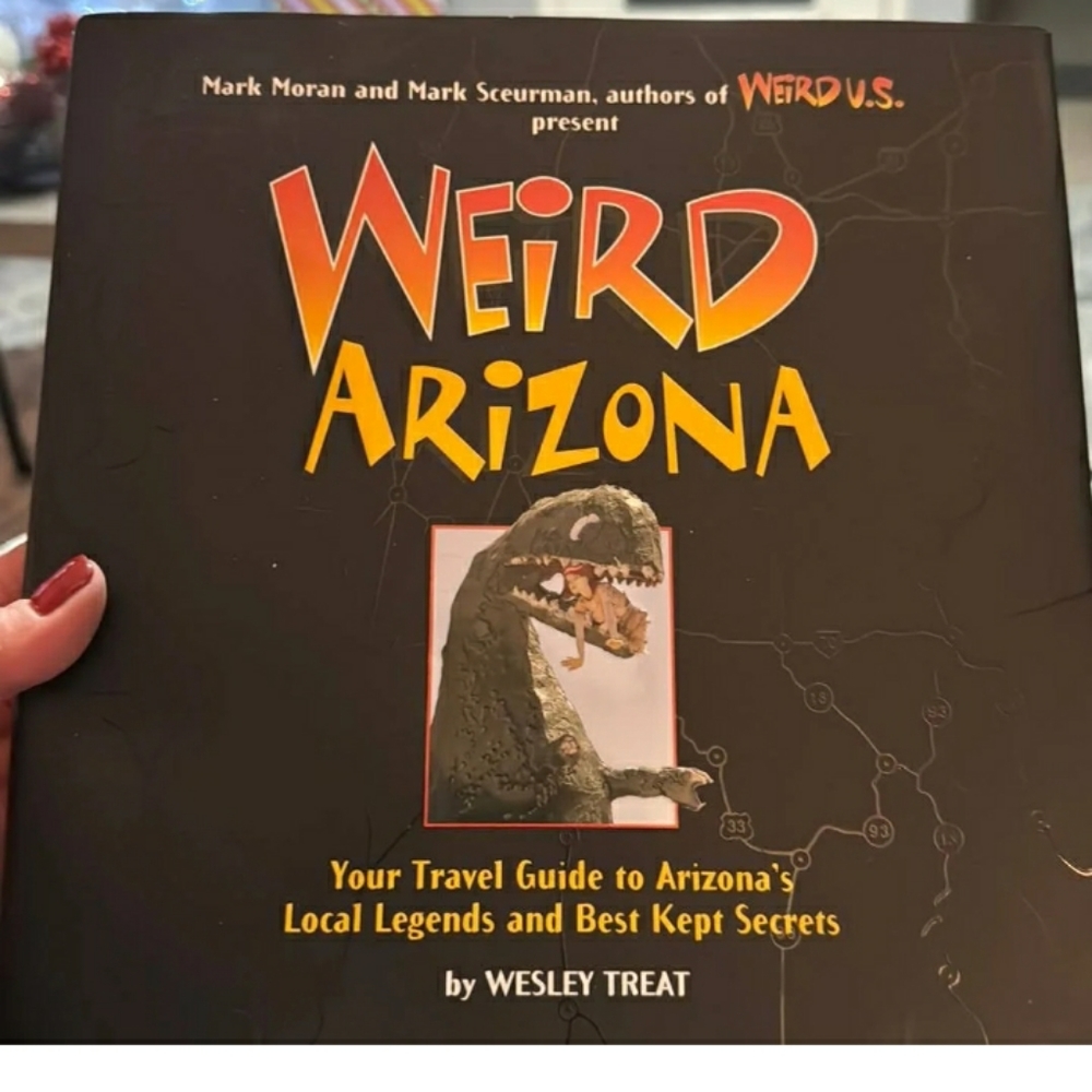 Weird Arizona: Your Travel Guide to Arizona's Local Legends and Best Kept Secret